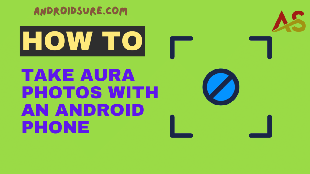 How to Take Aura Photos with an Android Phone