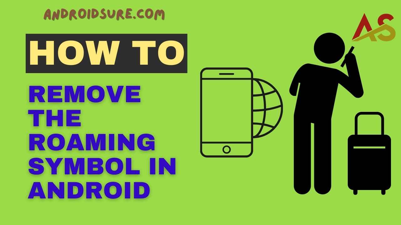 How to Remove the Roaming Symbol in Android